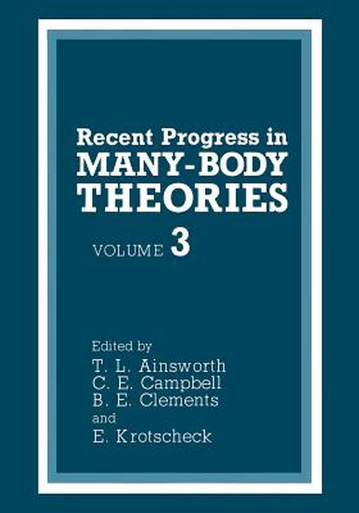 Recent Progress in Many-Body Theories: Volume 3 by T. L. Ainsworth
