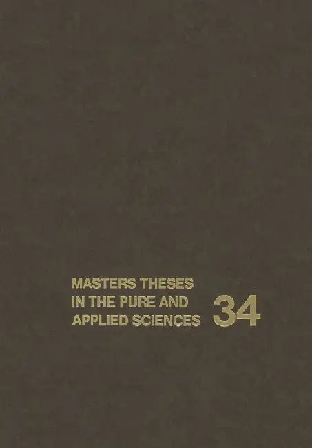 Masters Theses in the Pure and Applied Sciences: Accepted by Colleges and Universities of the United States and Canada Volume 34 by Wade H. Shafer