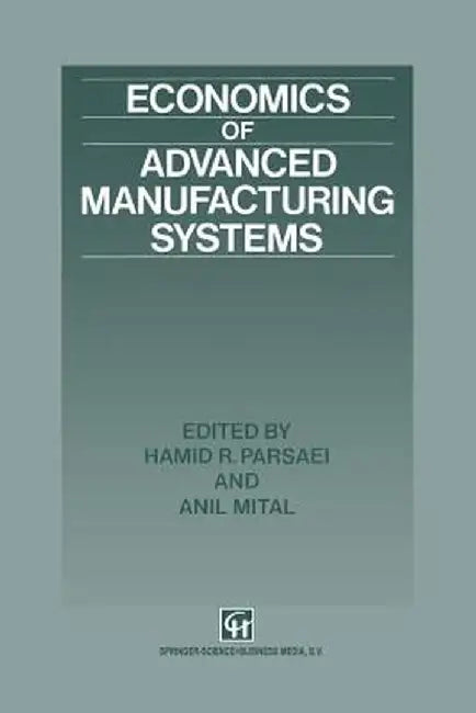 Economics of Advanced Manufacturing Systems by Hamid R. Parsaei