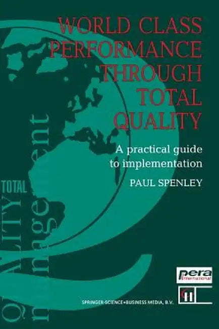 World Class Performance Through Total Quality: A Practical Guide to Implementation by Paul Spenley