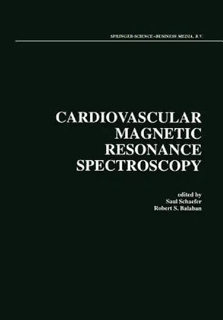 Cardiovascular Magnetic Resonance Spectroscopy by Saul Schaefer