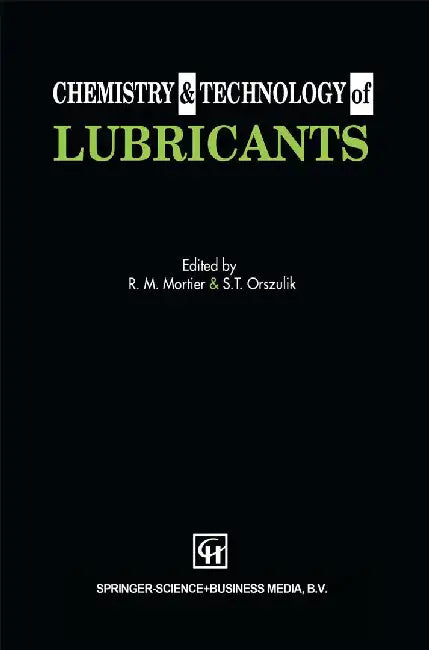 Chemistry and Technology of Lubricants by R. M. Mortier