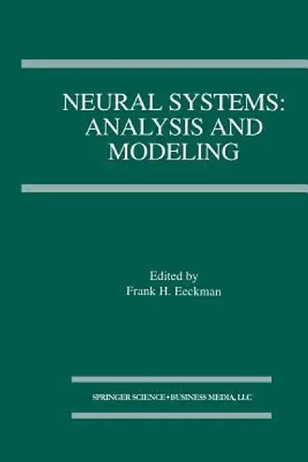 Neural Systems: Analysis and Modeling by Frank H. Eeckman