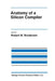 Anatomy of a Silicon Compiler by Robert W. Brodersen