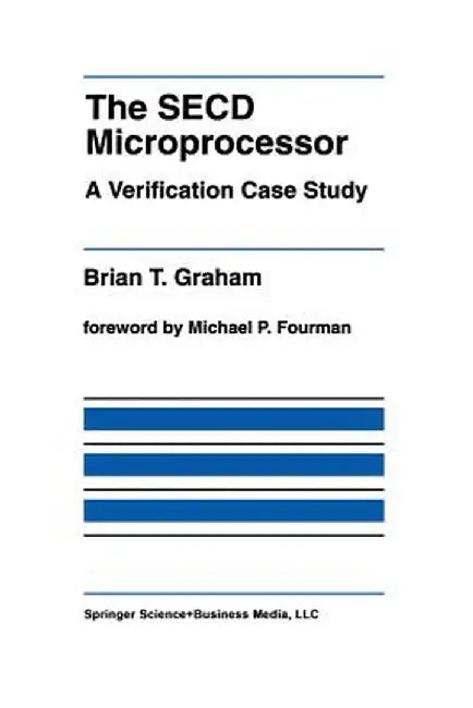 The Secd Microprocessor: A Verification Case Study by Brian T. Graham