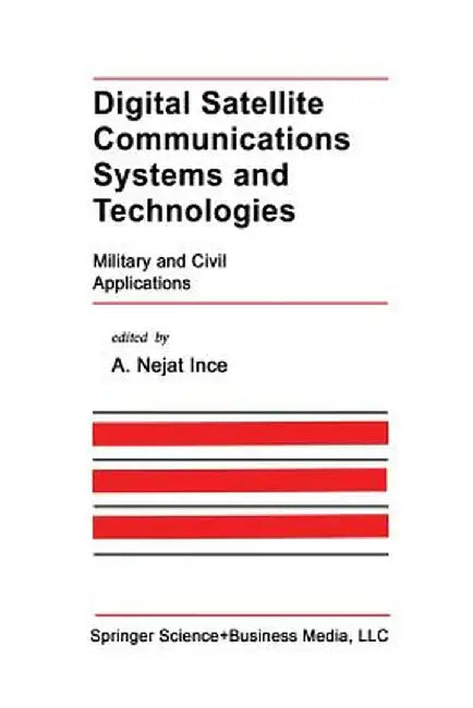 Digital Satellite Communications Systems and Technologies: Military and Civil Applications by A. Nejat Ince