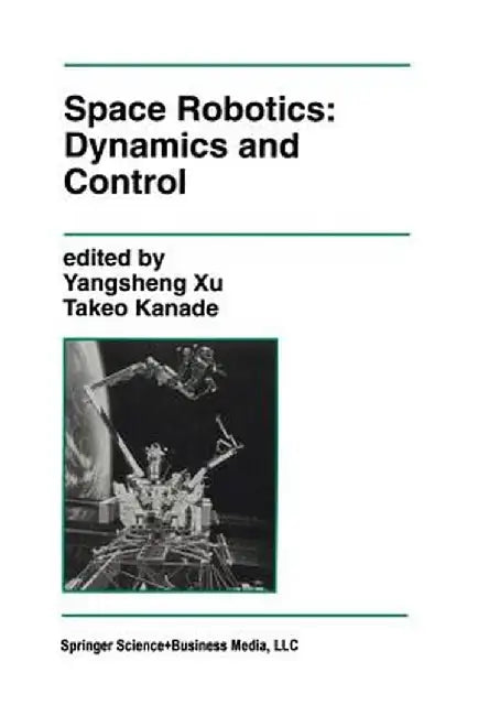 Space Robotics: Dynamics and Control by Yangsheng Xu