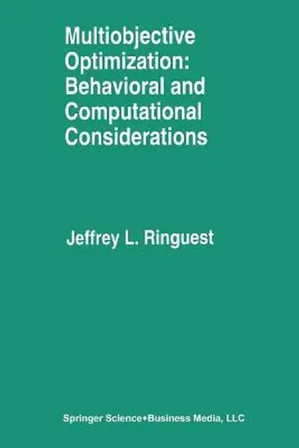 Multiobjective Optimization: Behavioral and Computational Considerations by Jeffrey L. Ringuest