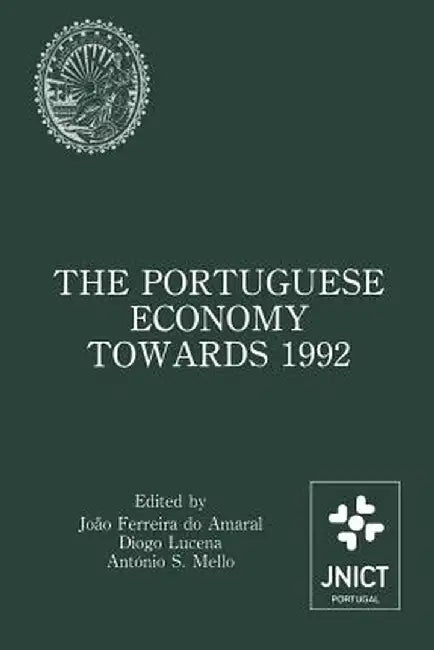 The Portuguese Economy Towards 1992: Proceedings of a Conference Sponsored by Junta Nacional de Investigação Científica E Tecnológica and Banco de Por by João Ferreira Do Amaral