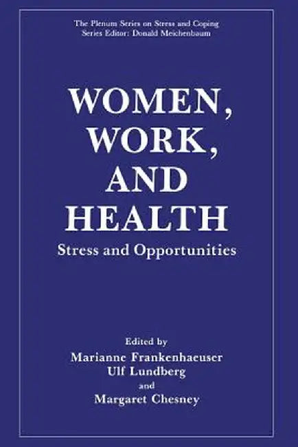 Women, Work, and Health: Stress and Opportunities by Marianne Frankenhaeuser