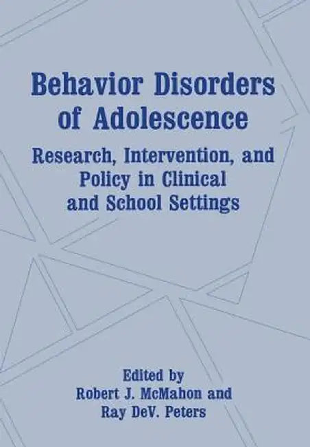 Behavior Disorders of Adolescence: Research, Intervention, and Policy in Clinical and School Settings by Robert J. McMahon