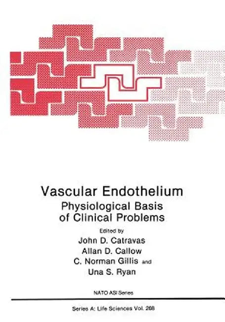 Vascular Endothelium: Physiological Basis of Clinical Problems by John D. Catravas