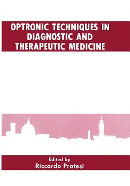 Optronic Techniques in Diagnostic and Therapeutic Medicine by R. Pratesi