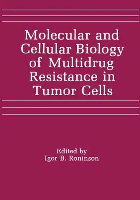 Molecular and Cellular Biology of Multidrug Resistance in Tumor Cells by I. B. Roninson