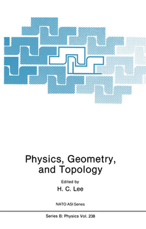 Physics, Geometry and Topology by H. C. Lee