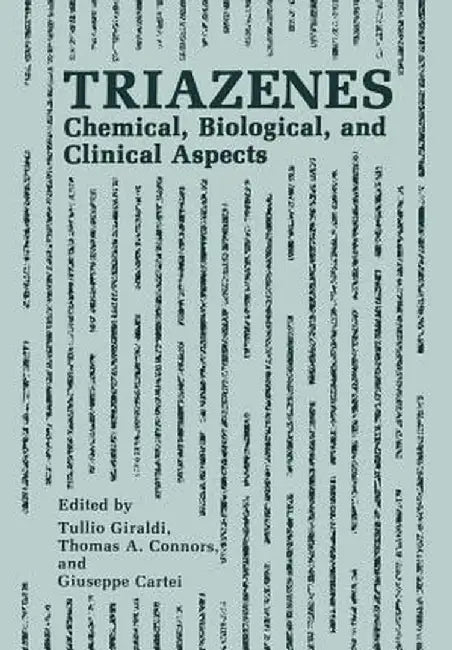 Triazenes: Chemical, Biological, and Clinical Aspects by Tullio Giraldi