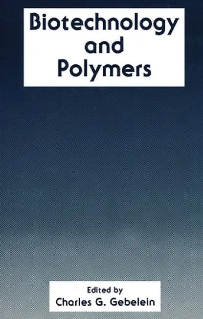Biotechnology and Polymers by C. G. Gebelein