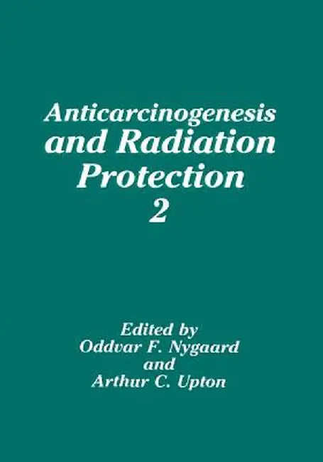 Anticarcinogenesis and Radiation Protection 2 by O. F. Nygaard