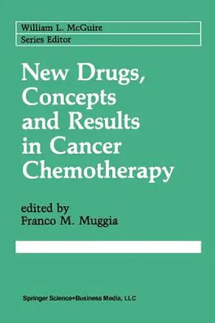 New Drugs, Concepts and Results in Cancer Chemotherapy by Franco M. Muggia