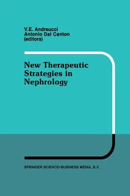 New Therapeutic Strategies in Nephrology: Proceedings of the 3rd International Meeting on Current Therapy in Nephrology Sorrento, Italy, May 27-30, 19 by V. E. Andreucci