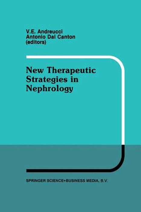 New Therapeutic Strategies in Nephrology: Proceedings of the 3rd International Meeting on Current Therapy in Nephrology Sorrento, Italy, May 27-30, 19 by V. E. Andreucci