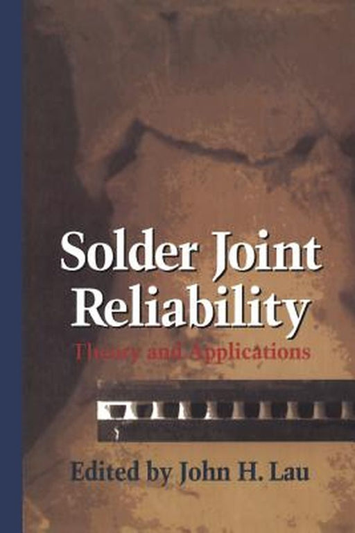 Solder Joint Reliability: Theory and Applications by John H. Lau