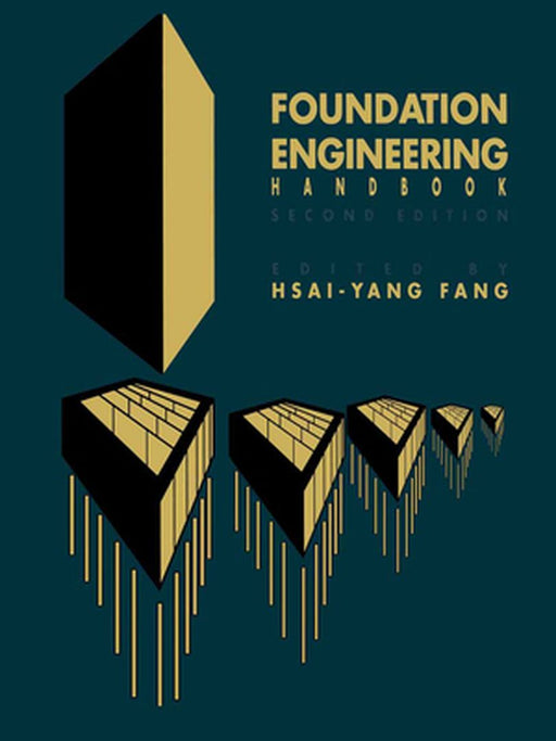 Foundation Engineering Handbook by Hsai-Yang Fang