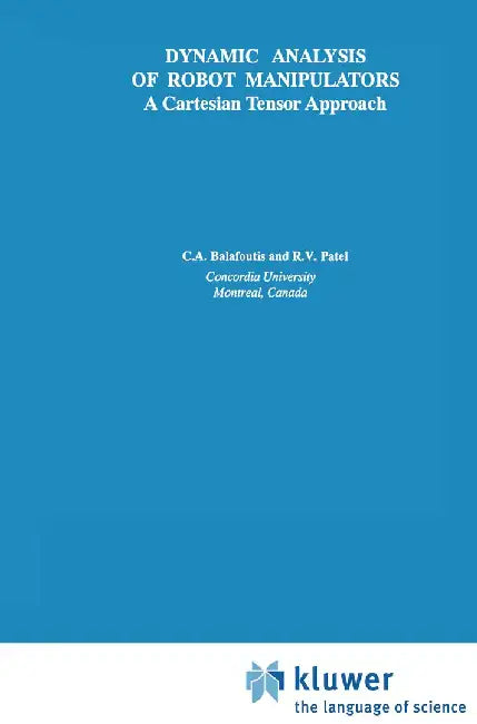 Dynamic Analysis of Robot Manipulators: A Cartesian Tensor Approach by Constantinos A. Balafoutis