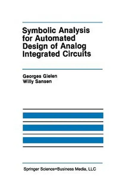 Symbolic Analysis for Automated Design of Analog Integrated Circuits by Georges Gielen