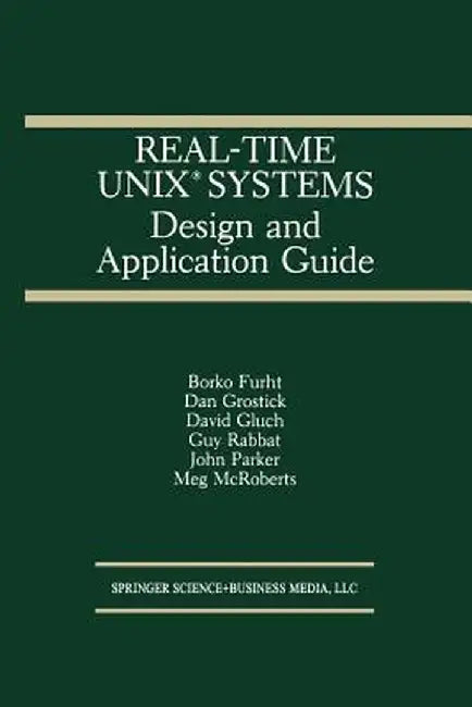 Real-Time Unix(r) Systems: Design and Application Guide by Borko Furht