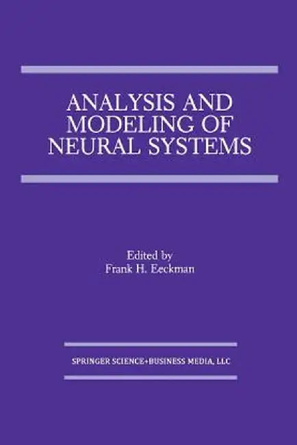 Analysis and Modeling of Neural Systems by Frank H. Eeckman