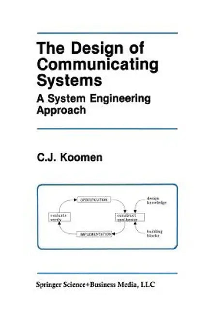 The Design of Communicating Systems: A System Engineering Approach by C. J. Koomen