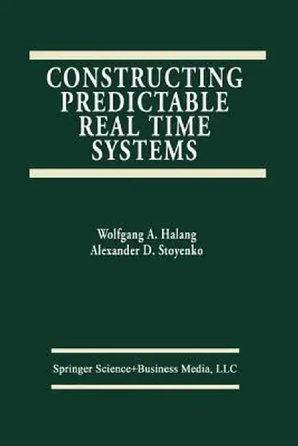 Constructing Predictable Real Time Systems by Alexander D. Stoyenko