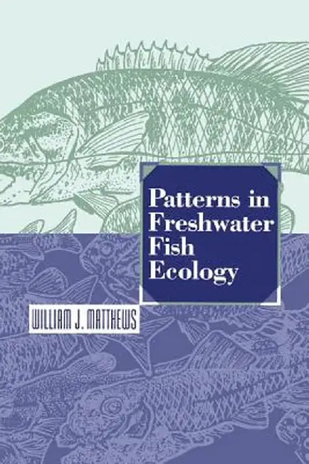 Patterns in Freshwater Fish Ecology by William J. Matthews