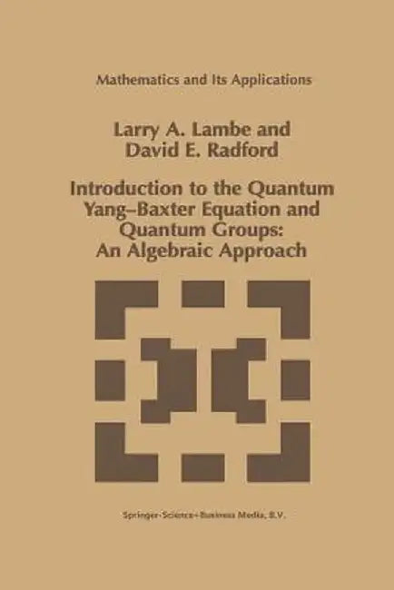 Introduction to the Quantum Yang-Baxter Equation and Quantum Groups: An Algebraic Approach by L. A. Lambe