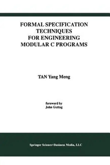 Formal Specification Techniques for Engineering Modular C Programs by Tan Yang Meng
