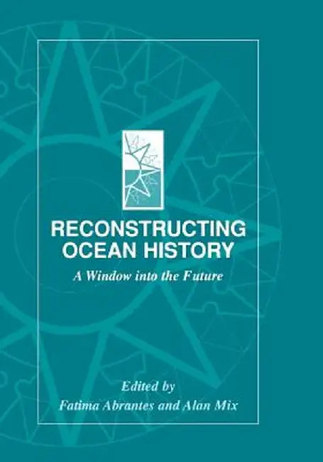 Reconstructing Ocean History: A Window Into the Future by Fatima Abrantes
