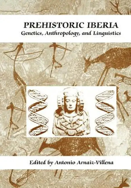 Prehistoric Iberia: Genetics, Anthropology, and Linguistics by Jorge Martínez-Laso