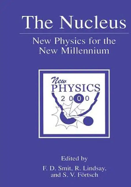 The Nucleus: New Physics for the New Millennium by F. D. Smit