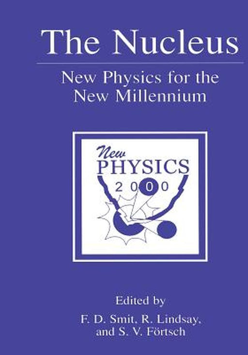 The Nucleus: New Physics for the New Millennium by F. D. Smit
