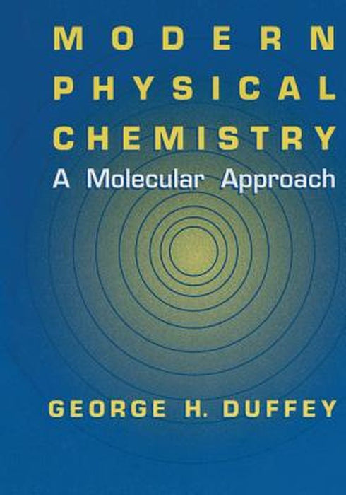 Modern Physical Chemistry: A Molecular Approach by G. H. Duffey