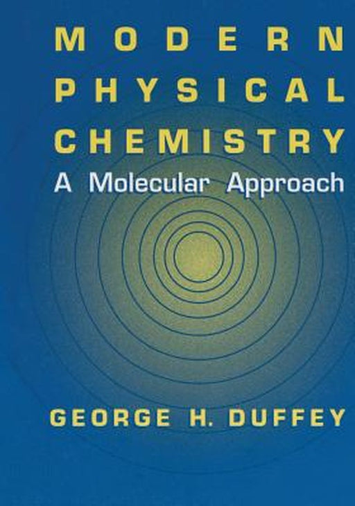 Modern Physical Chemistry: A Molecular Approach by G. H. Duffey