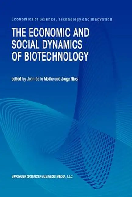 The Economic and Social Dynamics of Biotechnology by John De La Mothe