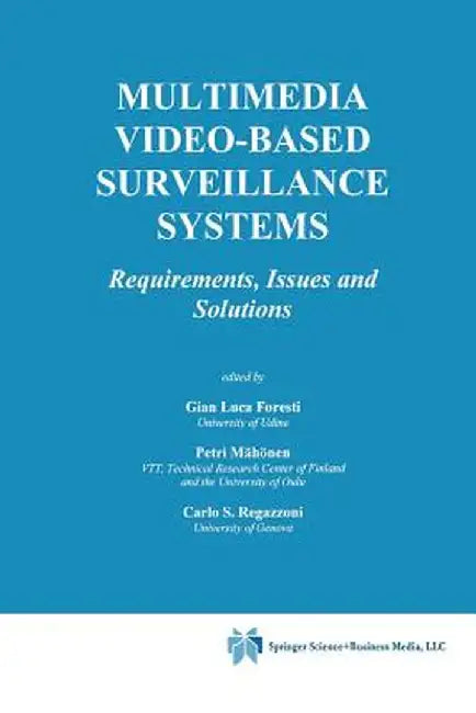 Multimedia Video-Based Surveillance Systems: Requirements, Issues and Solutions by Gian Luca Foresti