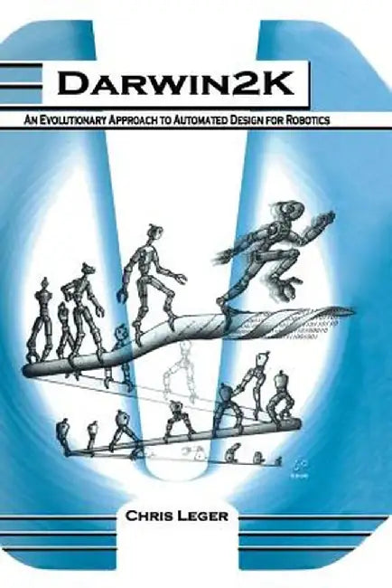 Darwin2k: An Evolutionary Approach to Automated Design for Robotics by Chris Leger