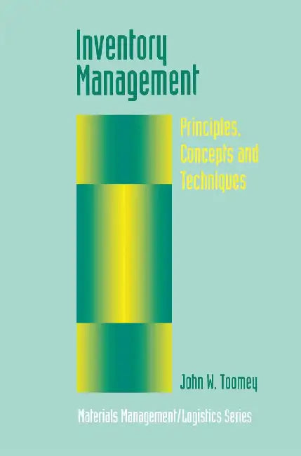 Inventory Management: Principles, Concepts and Techniques by John W. Toomey