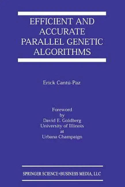 Efficient and Accurate Parallel Genetic Algorithms by Erick Cantú-Paz