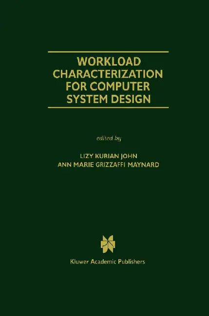 Workload Characterization for Computer System Design by Lizy Kurian John