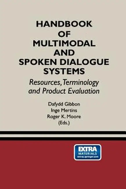 Handbook of Multimodal and Spoken Dialogue Systems: Resources, Terminology and Product Evaluation by Dafydd Gibbon