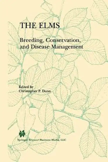 The Elms: Breeding, Conservation, and Disease Management by C. P. Dunn